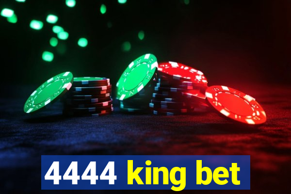 4444 king bet